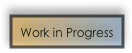 Work in Progress