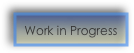 Work in Progress